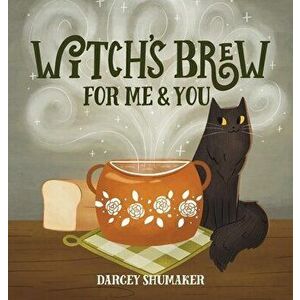 Witch's Brew for Me & You, Hardcover - Darcey Shumaker imagine