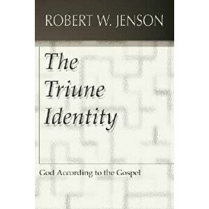 The Triune Identity: God According to the Gospel, Paperback - Robert W. Jenson imagine