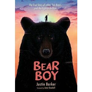 Bear Boy: The True Story of a Boy, Two Bears, and the Fight to be Free, Hardcover - Justin Barker imagine