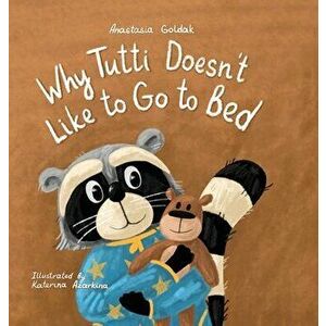 Why Tutti Doesn't Like to Go to Bed, Hardcover - Anastasia Goldak imagine