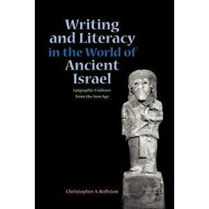 Writing and Literacy in the World of Ancient Israel: Epigraphic Evidence from the Iron Age, Paperback - Chris a. Rollston imagine