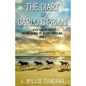 The Diary of Carlo Cipriani, Paperback - J. Willis Sanders imagine