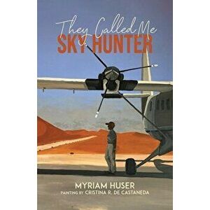 They Called Me Sky Hunter, Paperback - Myriam Huser imagine