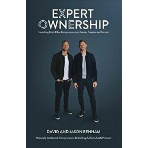 Expert Ownership: Launching Faith-Filled Entrepreneurs into Greater Freedom and Success, Paperback - David &. Jason Benham imagine