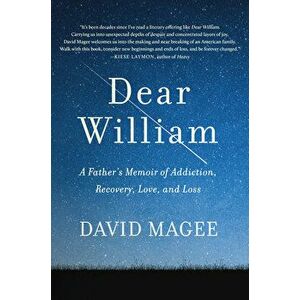 Dear William: A Father's Memoir of Addiction, Recovery, Love, and Loss, Hardcover - David Magee imagine