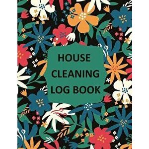 House Cleaning Log Book: Household Cleaning Checklist Notebook, Daily, Weekly, Monthly Cleaning Schedule Organizer, Tracker, And Planner - Teresa Roth imagine