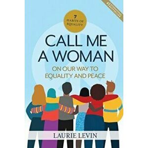 Call Me a Woman: On Our Way to Equality and Peace, Paperback - Laurie Levin imagine