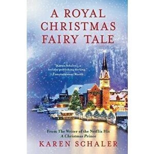 A Royal Christmas Fairy Tale: A heartfelt Christmas romance from writer of Netflix's A Christmas Prince, Paperback - Karen Schaler imagine