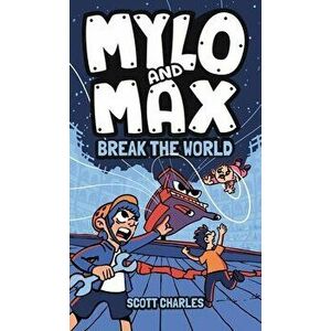 Mylo and Max Break the World, Hardcover - Scott Charles imagine