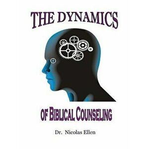 The Dynamics of Biblical Counseling, Paperback - Nicolas Ellen imagine