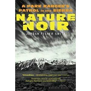Nature Noir: A Park Ranger's Patrol in the Sierra, Paperback - Jordan Fisher Smith imagine