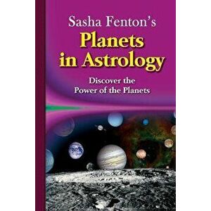 Sasha Fenton's Planets in Astrology, Paperback - Sasha Fenton imagine