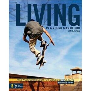 Living as a Young Man of God: An 8-Week Curriculum for Middle School Guys, for Ages 11-14, Paperback - Ken Rawson imagine