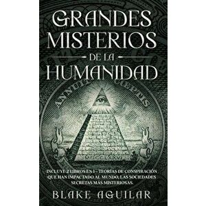 Grandes Misterios de la Humanidad: Incluye 2 Libros en 1 - Teorías de Conspiración que han Impactado al Mundo, Las Sociedades Secretas más Misteriosas imagine