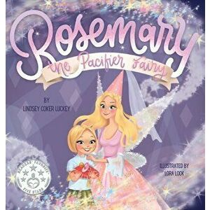 Rosemary the Pacifier Fairy, Hardcover - Lindsey Coker Luckey imagine