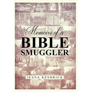 Memoirs of a Bible Smuggler, Hardcover - Jeana S. Kendrick imagine