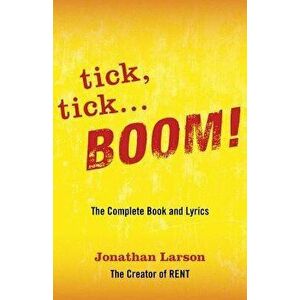 Tick Tick ... Boom!: The Complete Book and Lyrics, Paperback - Jonathan Larson imagine