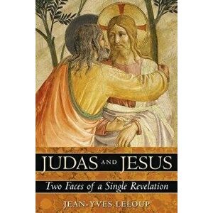 Judas and Jesus: Two Faces of a Single Revelation, Paperback - Jean-Yves LeLoup imagine