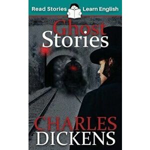Ghost Stories: CEFR level B1 (ELT Graded Reader), Paperback - Charles Dickens imagine