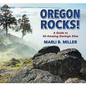 Oregon Rocks!: A Guide to 60 Amazing Geologic Sites, Paperback - Marli Miller imagine