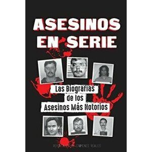 Asesinos en Serie: Las Biografías de los Asesinos Más Notorios (Dentro de las Mentes y Métodos de los Psicópatas, Sociópatas y Torturador - *** imagine