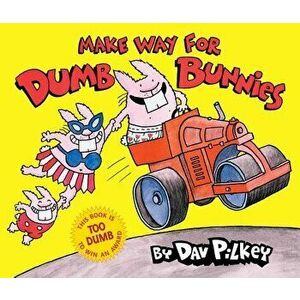 Make Way for Dumb Bunnies, Hardcover - Dav Pilkey imagine