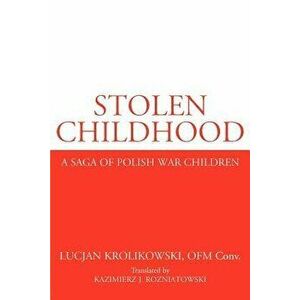 Stolen Childhood: A Saga of Polish War Children, Paperback - Lucjan Krolikowski imagine