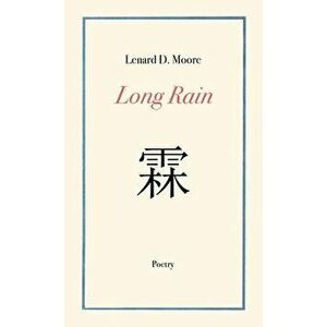 Long Rain, Paperback - Lenard D. Moore imagine
