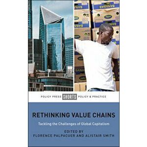 Rethinking Value Chains: Tackling the Challenges of Global Capitalism, Paperback - Eloïse Maulet imagine