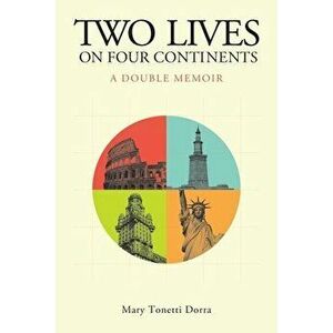 Two Lives on Four Continents - A Double Memoir, Paperback - Mary Tonetti Dorra imagine