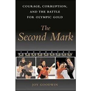 The Second Mark: Courage, Corruption, and the Battle for Olympic Gold, Paperback - Joy Goodwin imagine