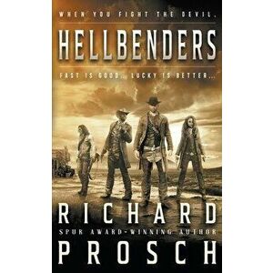 Hellbenders: A Traditional Western Novel, Paperback - Richard Prosch imagine