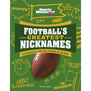 Football's Greatest Nicknames: The Refrigerator, Prime Time, Touchdown Tom, and More!, Paperback - Thom Storden imagine