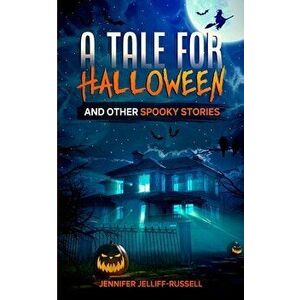 A Tale for Halloween and Other Spooky Stories: Scary Stories for Kids, Paperback - Jennifer Jelliff-Russell imagine