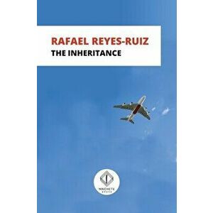 The Inheritance, Paperback - Rafael Reyes-Ruiz imagine