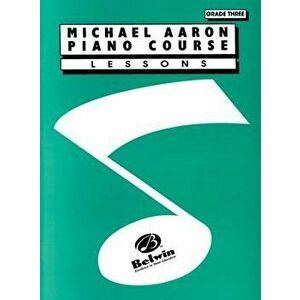 Michael Aaron Piano Course Lessons: Grade 3, Paperback - Michael Aaron imagine