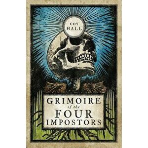 Grimoire of the Four Impostors, Paperback - Coy Hall imagine