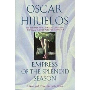 Empress of the Splendid Season, Paperback - Oscar Hijuelos imagine