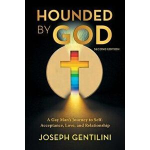 Hounded by God: A Gay Man's Journey to Self- Acceptance, Love, and Relationship - Second Edition, Paperback - Joseph Gentilini imagine