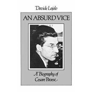 An Absurd Vice: A Biography of Cesare Pavese, Paperback - Davide Lajolo imagine