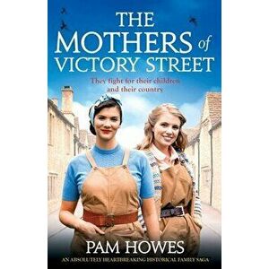 The Mothers of Victory Street: An absolutely heartbreaking historical family saga, Paperback - Pam Howes imagine