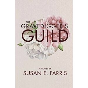 The Gravedigger's Guild, Paperback - Susan E. Farris imagine