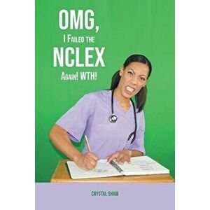 OMG, I Failed the NCLEX Again! WTH!, Paperback - Crystal Shaw Rn-Lpn-Ma imagine