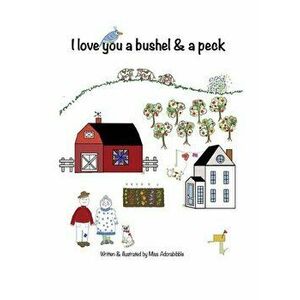 I Love You a Bushel and a Peck, Hardcover - *** imagine