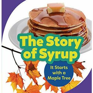 The Story of Syrup: It Starts with a Maple Tree, Paperback - Melanie Mitchell imagine