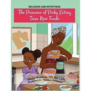 The Princess of Picky Eating Tries New Foods, Hardcover - Stacey Woodson imagine