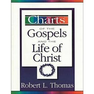 Charts of the Gospels and the Life of Christ, Paperback - Robert L. Thomas imagine