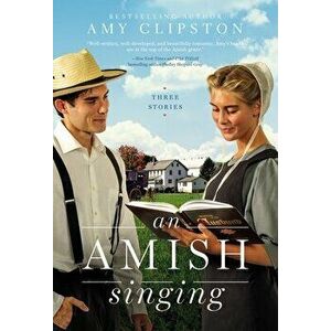 An Amish Singing: Three Stories, Paperback - Amy Clipston imagine