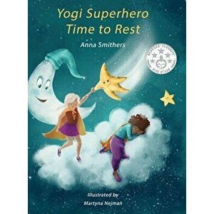 Yogi Superhero Time to Rest: A children's book about rest, mindfulness and relaxation., Hardcover - Anna Smithers imagine
