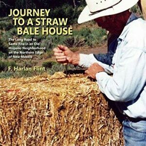 Journey to a Straw Bale House, Paperback - F. Harlan Flint imagine